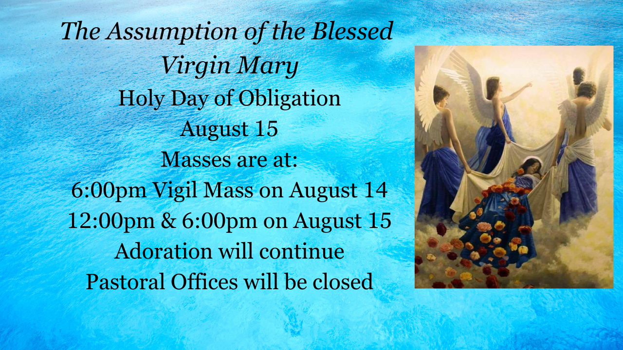 Mass of the Assumption of the Blessed Virgin Mary Holy Day of Obligation Mass times at St. Patrick are as follows 700am, 1200pm and 600pm.png