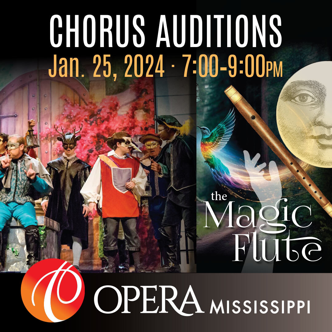 Want to be on stage with us? Want a chance to wear elaborate costumes while singing some of the most beautiful music ever written? Opera Mississippi is hosting chorus auditions for our spring production of &quot;The Magic Flute&quot;!

THURSDAY, Janu
