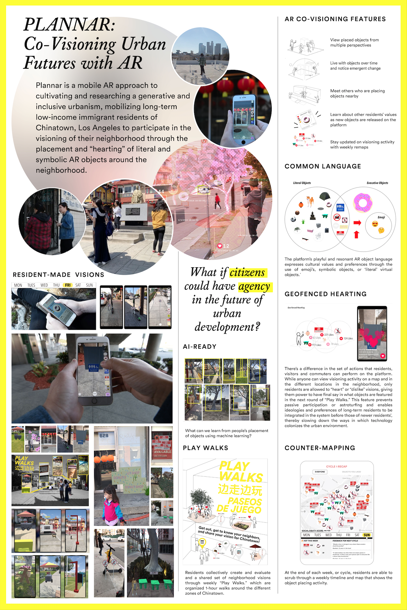 Plannar is a mobile AR approach to cultivating an inclusive generative urbanism, specifically mobilizing long-term residents of Chinatown, Los Angeles to participate in the visioning of their neighborhood through the placement and “hearting” of literal and symbolic virtual objects around the neighborhood.
