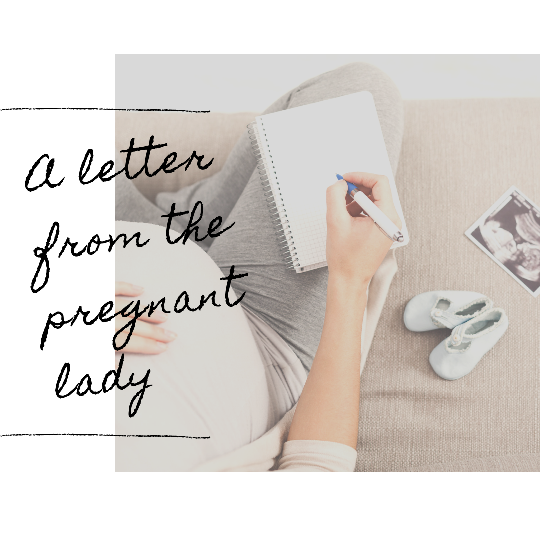 An Open Letter from the Pregnant Lady