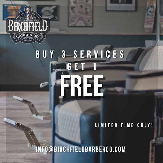 BUY 3 SERVICES, GET 1 FREE!!! To participate in this limited time promo send an email to info@birchfieldbarberco.com. Please include the services you wish to purchase. There is no limit to how many services you can purchase, however all services purc