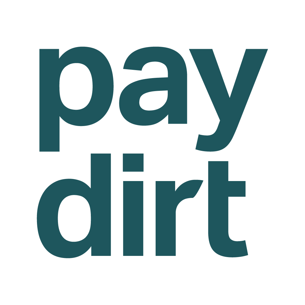 Graphic with the words "pay dirt" in bold, dark teal letters on a black background.