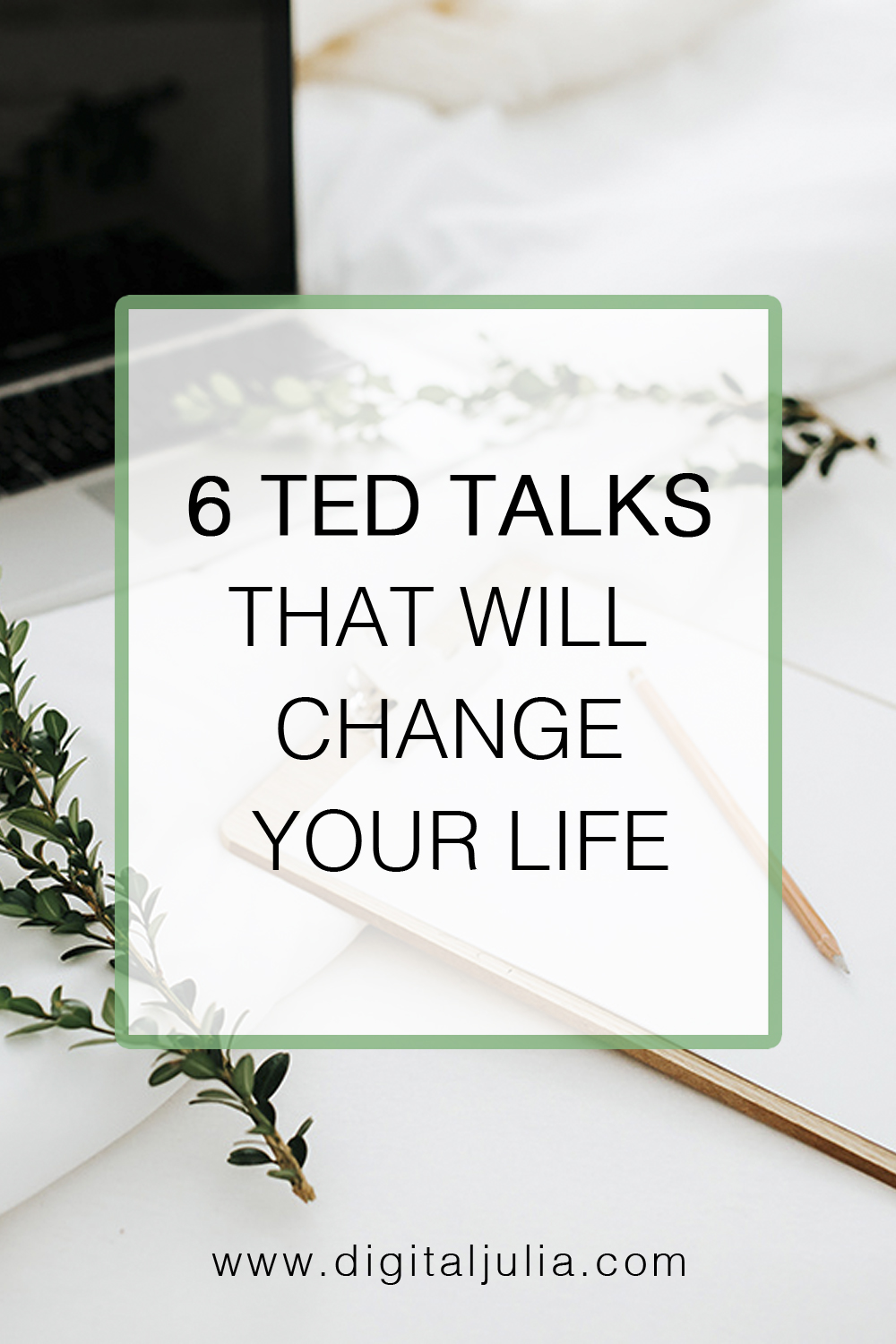 6 TED TALKS THAT WILL CHANGE YOUR LIFE