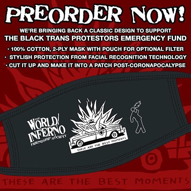 We're bringing back a classic design to support the Black Trans Protestors Emergency Fund! 
Behold, the hottest new fashion trend meets the timeless tradition of burning cop cars in one stylish face mask, with a portion of the profits to be donated t