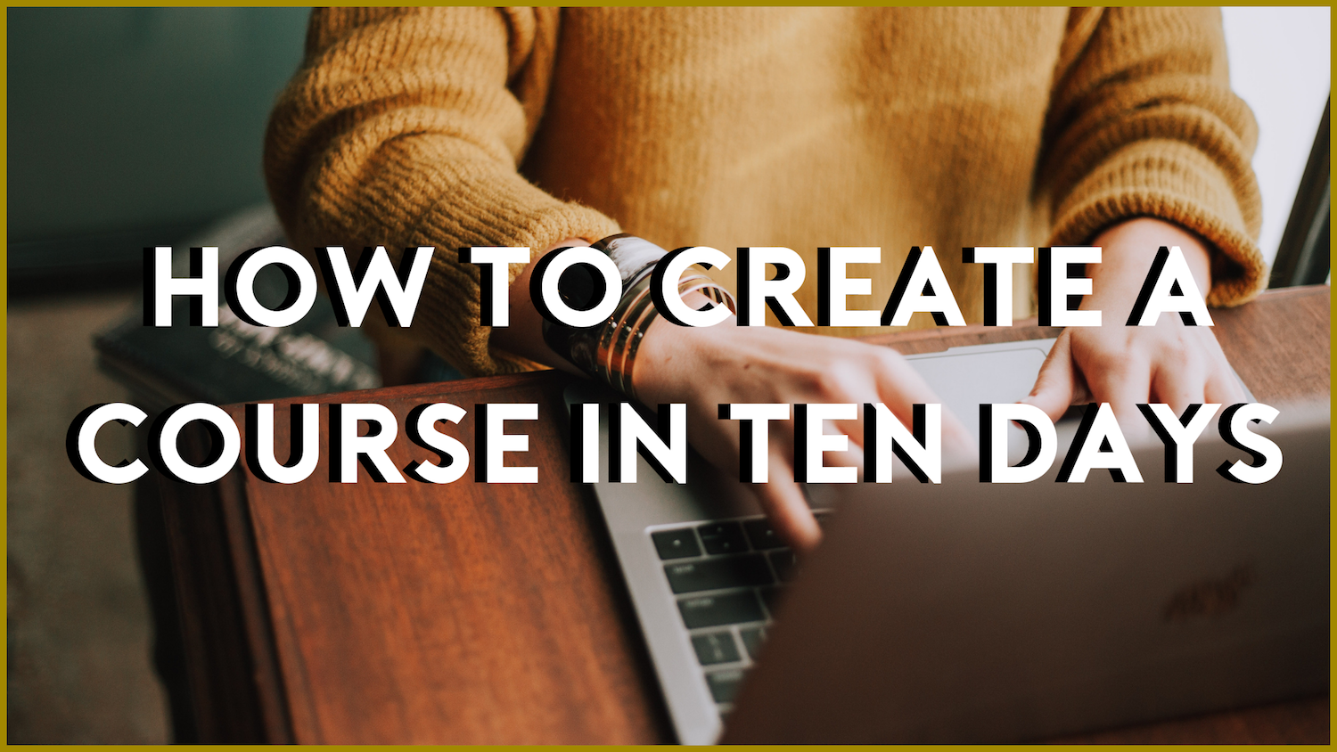 HOW TO CREATE A COURSE IN TEN DAYS.png