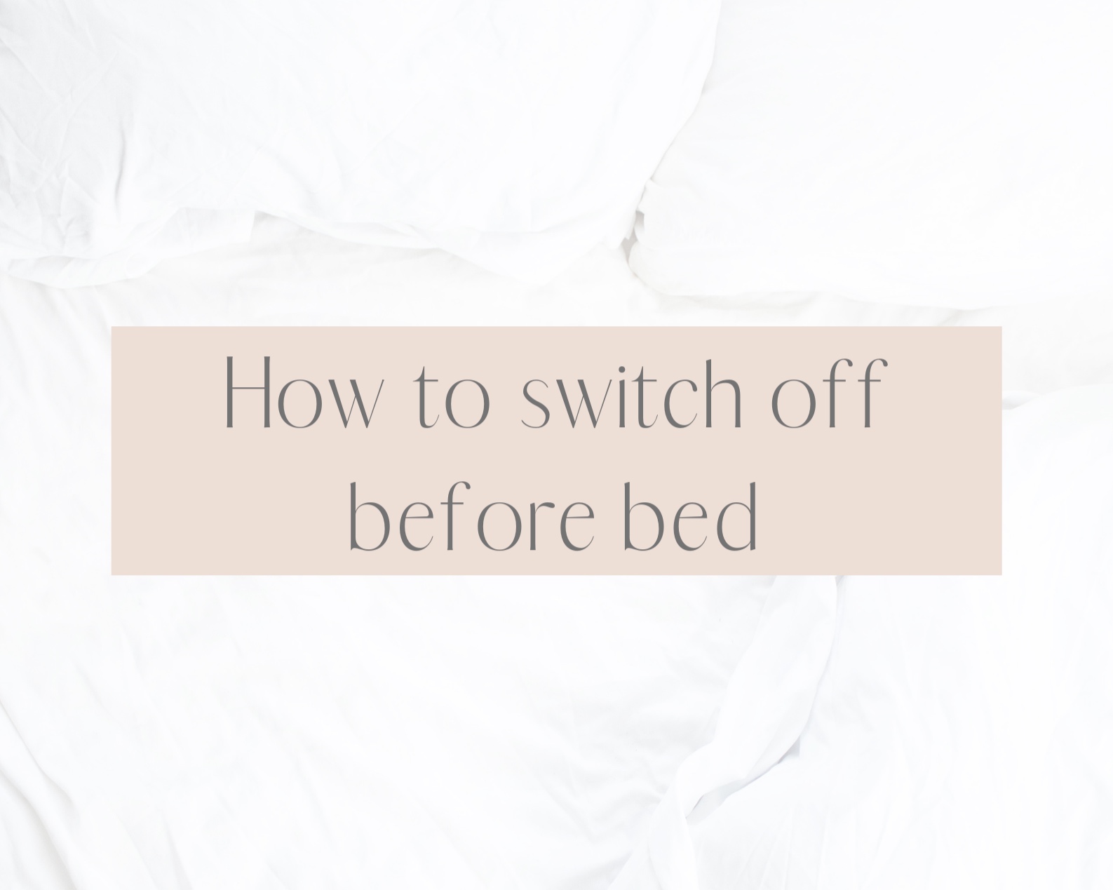 How+to+switch+off+before+bed.jpg