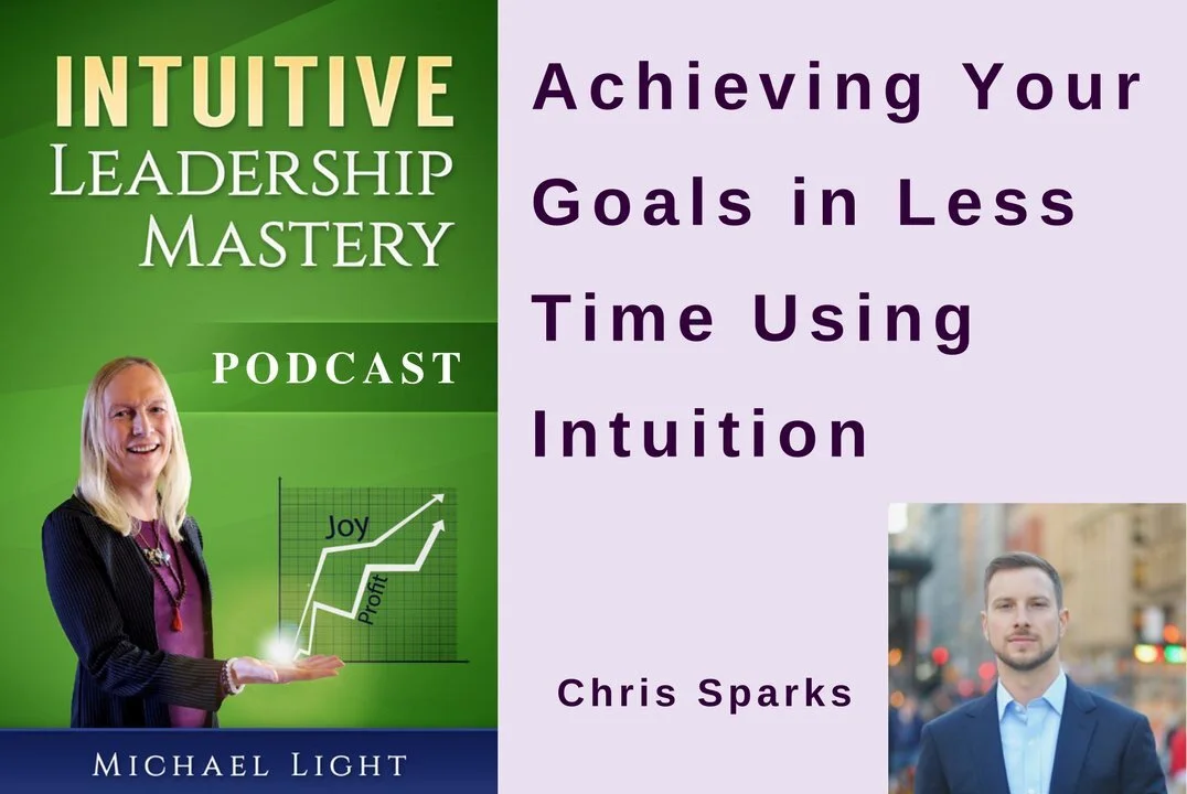 Intuitive Leadership Mastery: Achieving Your Goals in Less Time