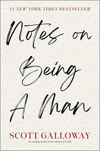 A Moving Memoir and Helpful Life-Advice: “Notes on Being A Man” by Scott Galloway