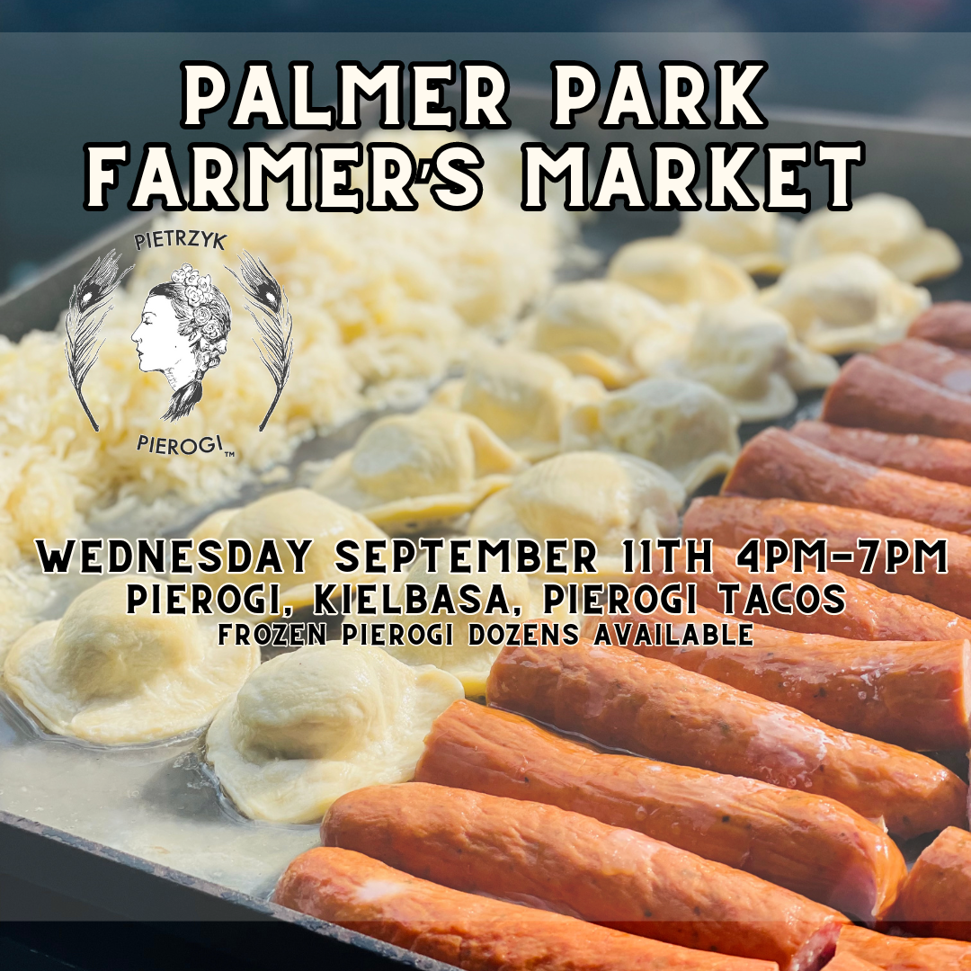 JOIN PIETRZYK PIEROGI AT THE PALMER PARK FAMER'S MARKET
