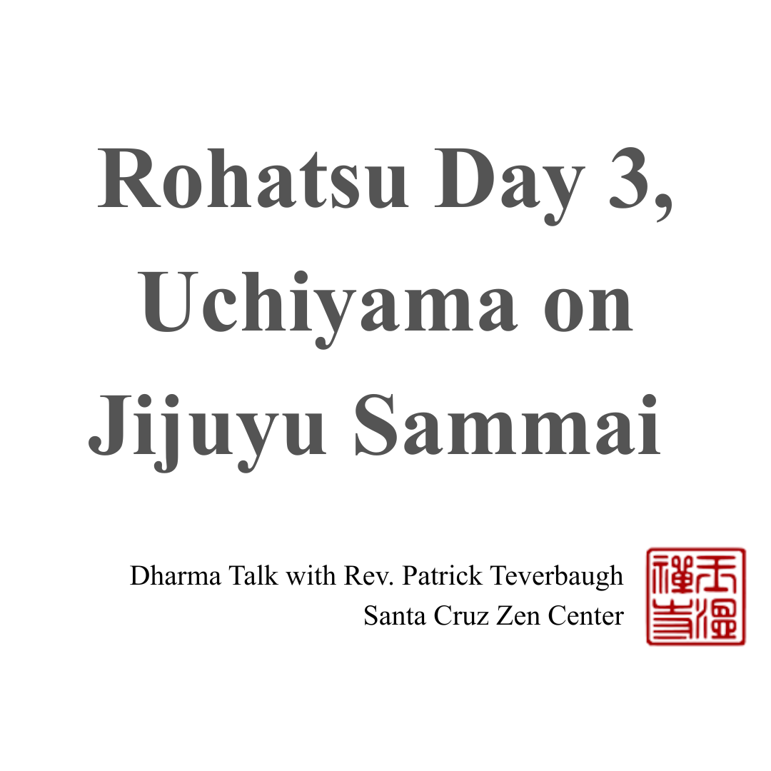 Rohatsu Day 3, Uchiyama on Jijuyu Sammai 