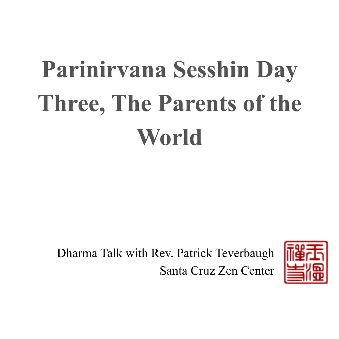 Parinirvana Sesshin Day Three - The Parents of the World