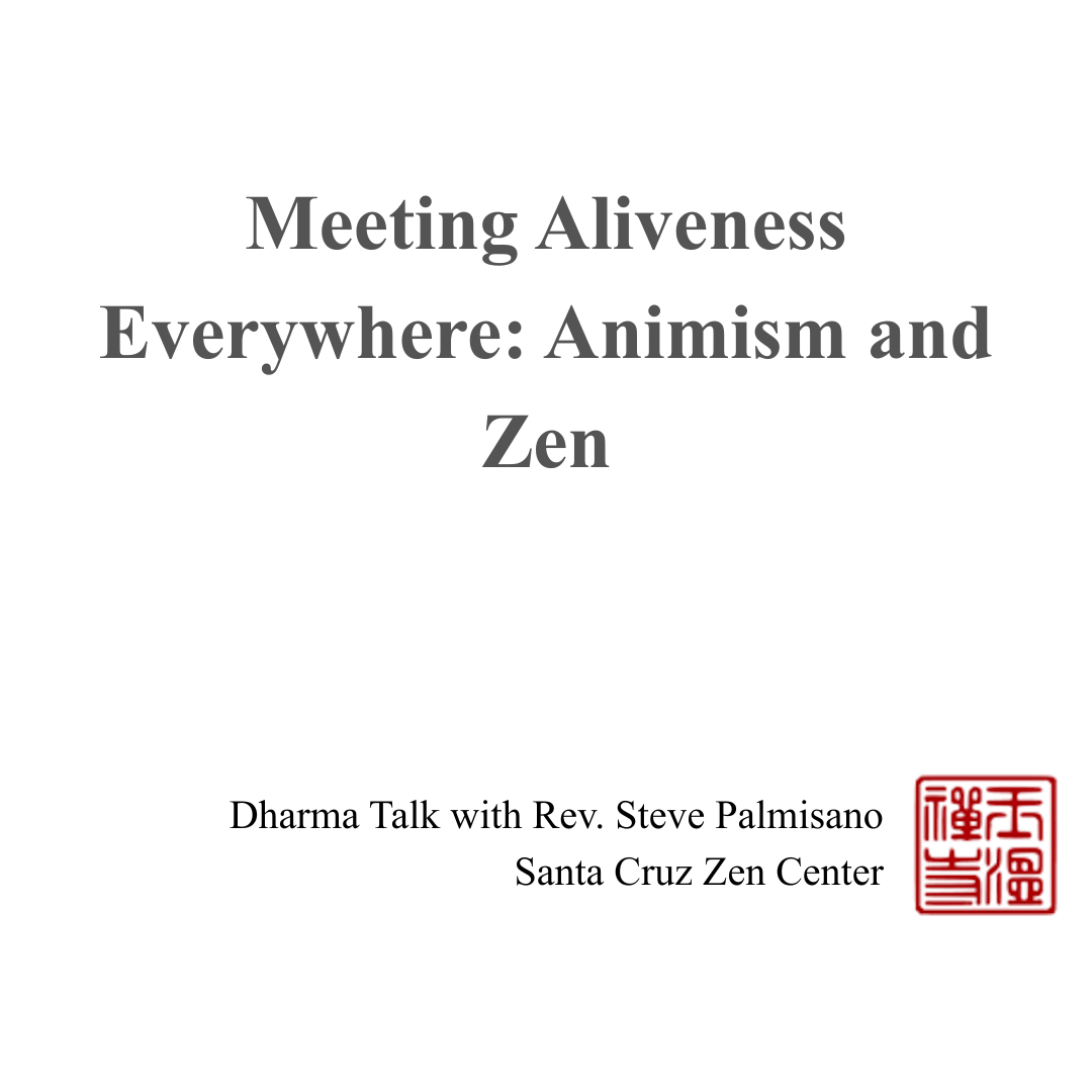 Meeting Aliveness Everywhere: Animism and Zen