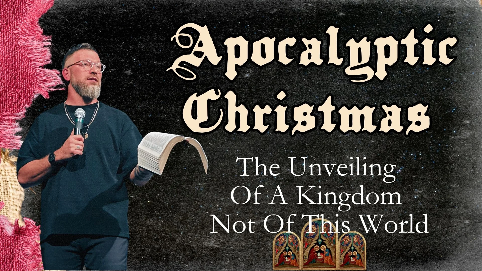 Apocalyptic Christmas (Week 4): The Unveiling Of A Kingdom Not Of This World