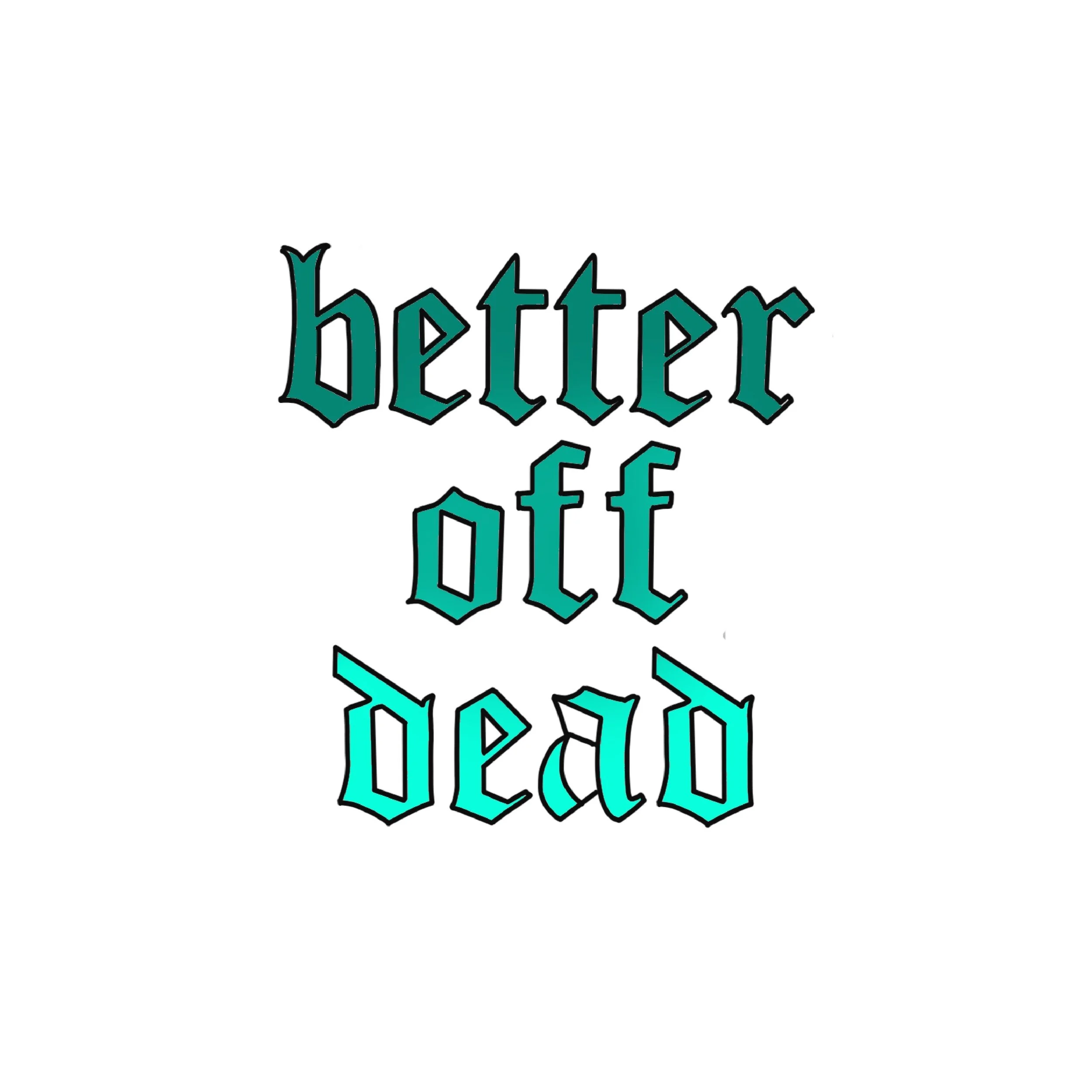 better off dead.JPG