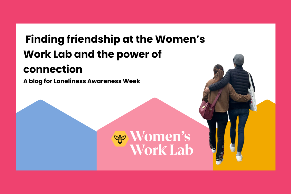 A Blog: Finding friendships at the Women's Work Lab and the power of connection
