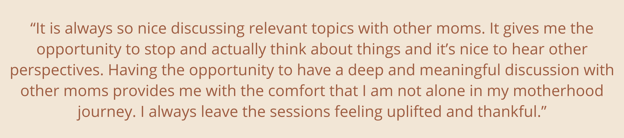 “There is nothing more validating than hearing somebody expressing the same issues and emotions as you. It may have been the most calming part of my day.”-25.png