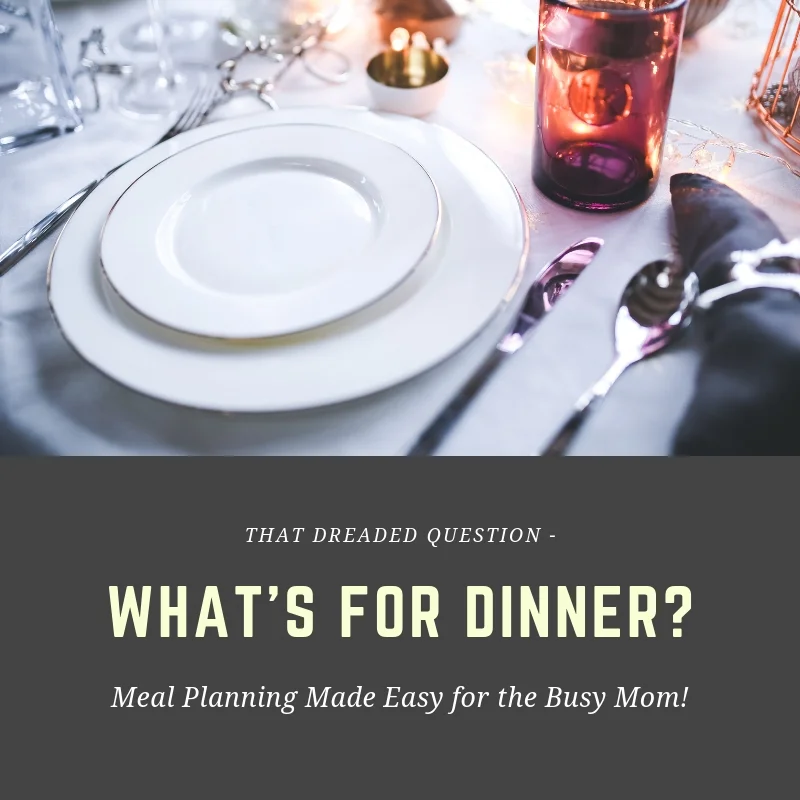 That Dreaded Question - "What's for dinner?"