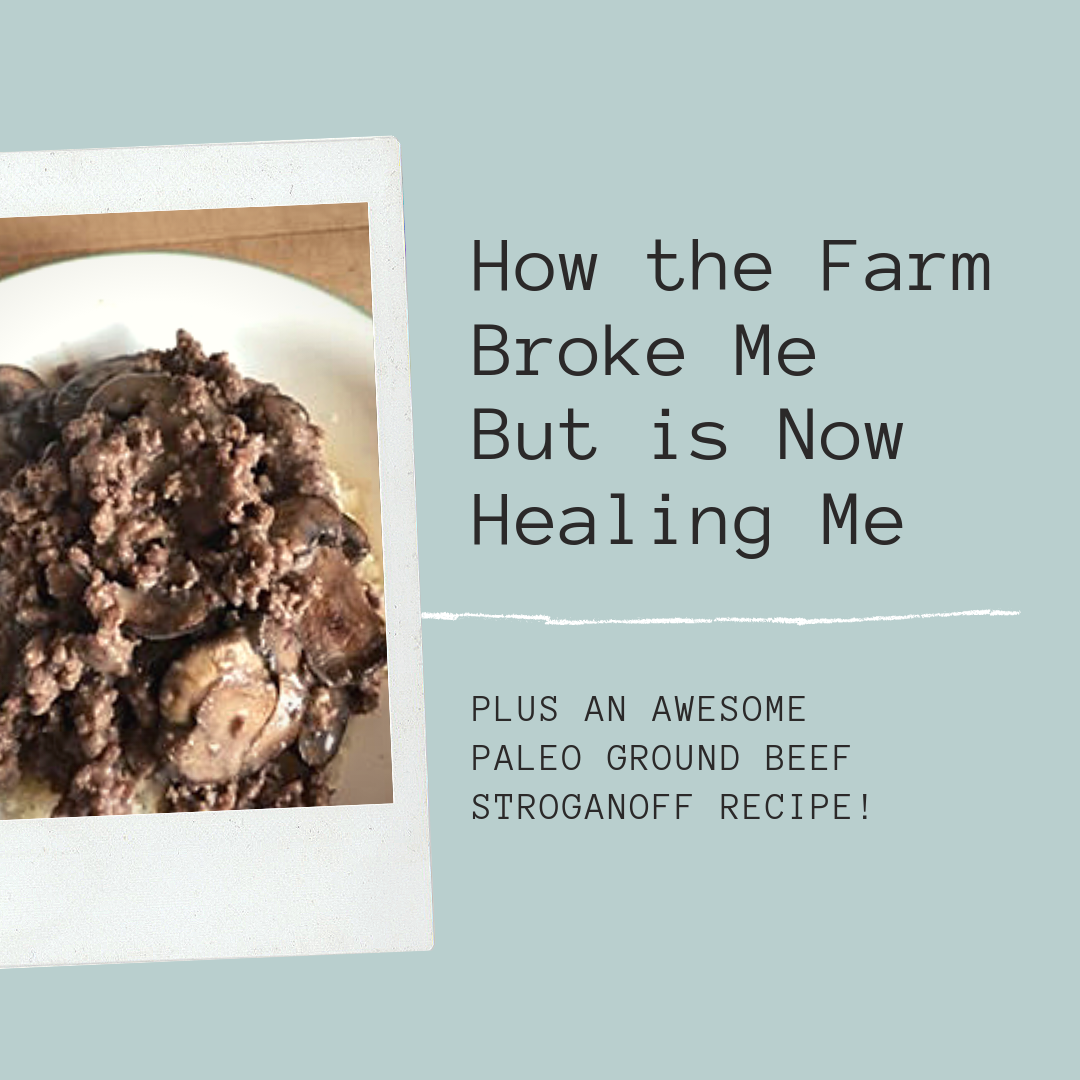 How the Farm Broke Me But is Now Healing Me