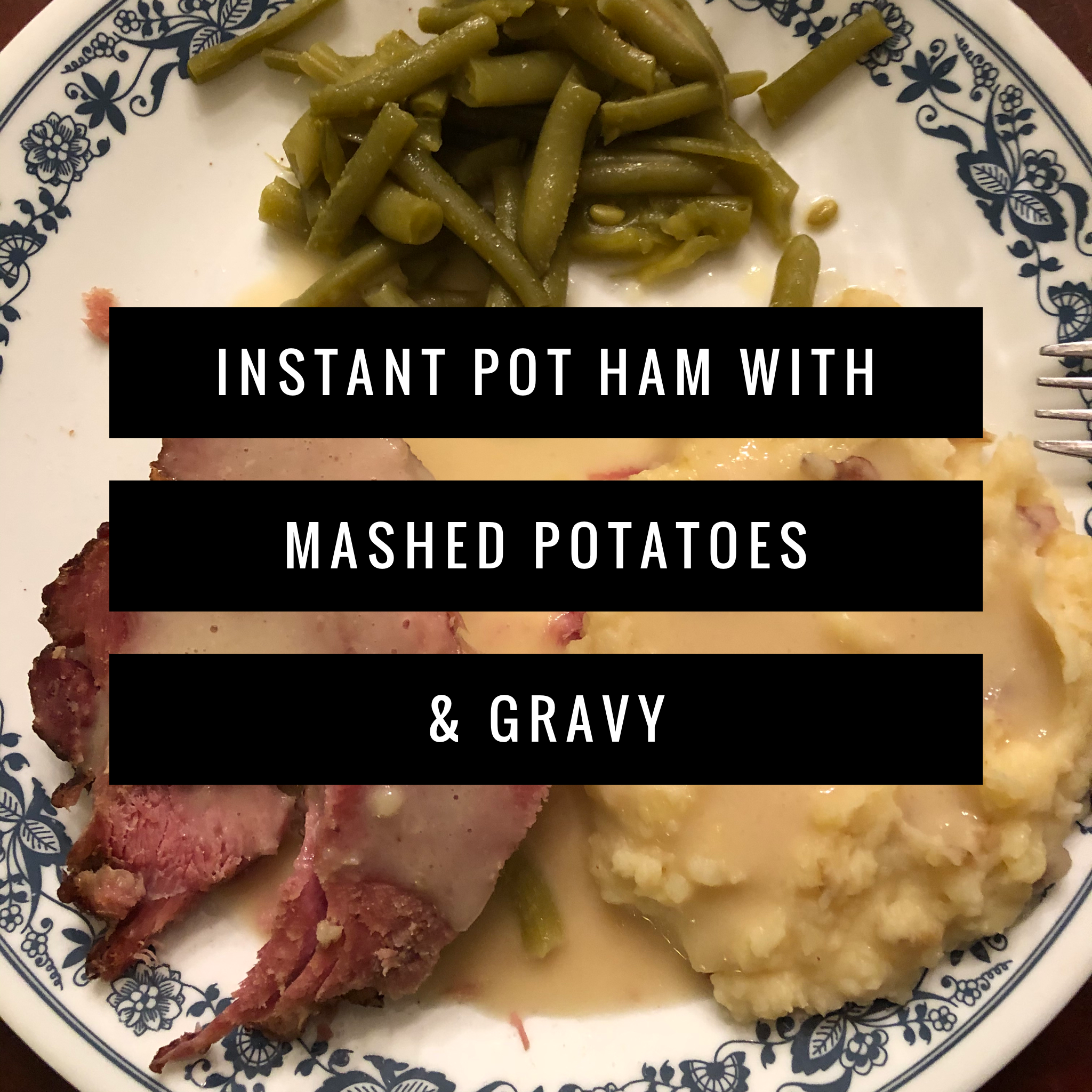 {Video Tutorial} Instant Pot Ham with Mashed Potatoes &amp; Gravy
