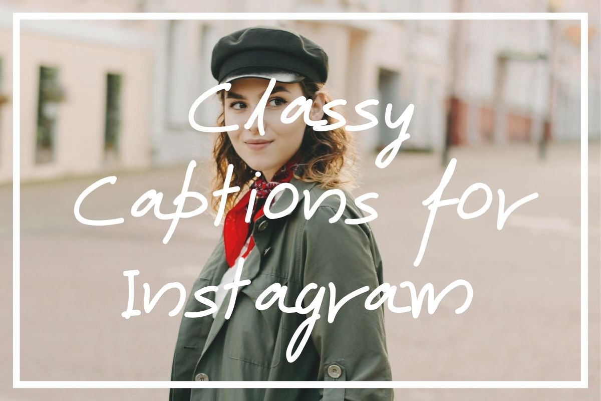 140 Classy Captions for Instagram [+ Classy Quotes!] — What's Danny Doing?