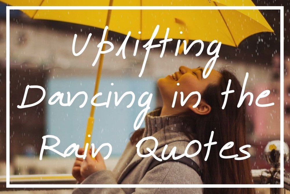 110 Uplifting Dancing in the Rain Quotes — What's Danny Doing?