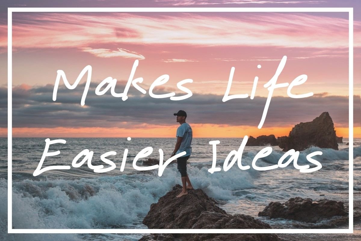 100 Essential Makes Life Easier Ideas [Make Life Easier in 2022