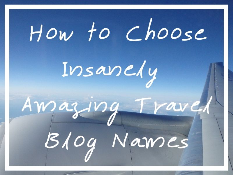 I hope you enjoy this travel blog names piece (with a free list of blog names at the end!)
