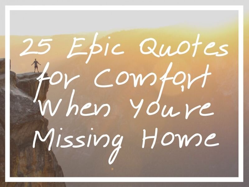 25 Missing Home Quotes For Comfort When Missing Home Badly What S Danny Doing