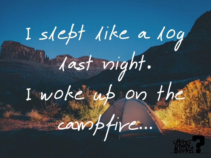 A classic dad camping joke to finish with!