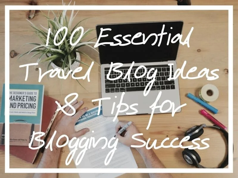 100 Essential Travel Blog Ideas & Tips for Blogging Success — What's