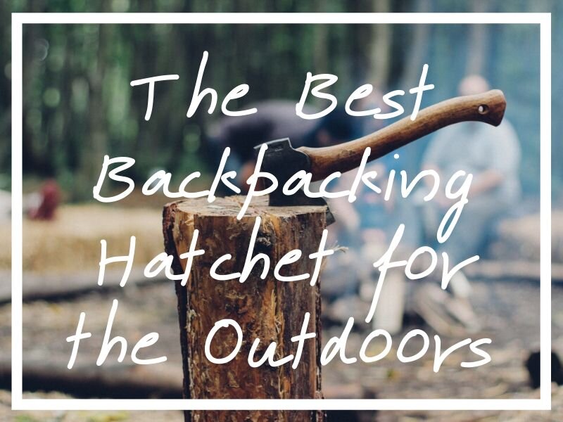 I hope these backpacker hatchet reviews help you find the best backpacking hatchet possible!