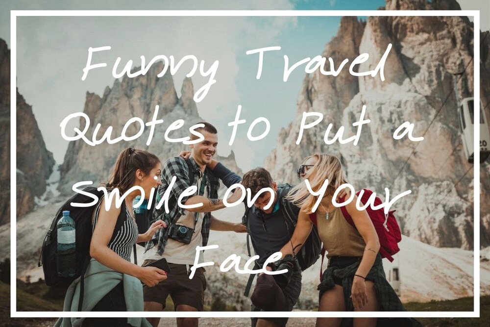 70 Funny Travel Quotes to Put a Smile on Your Face — What's Danny Doing?