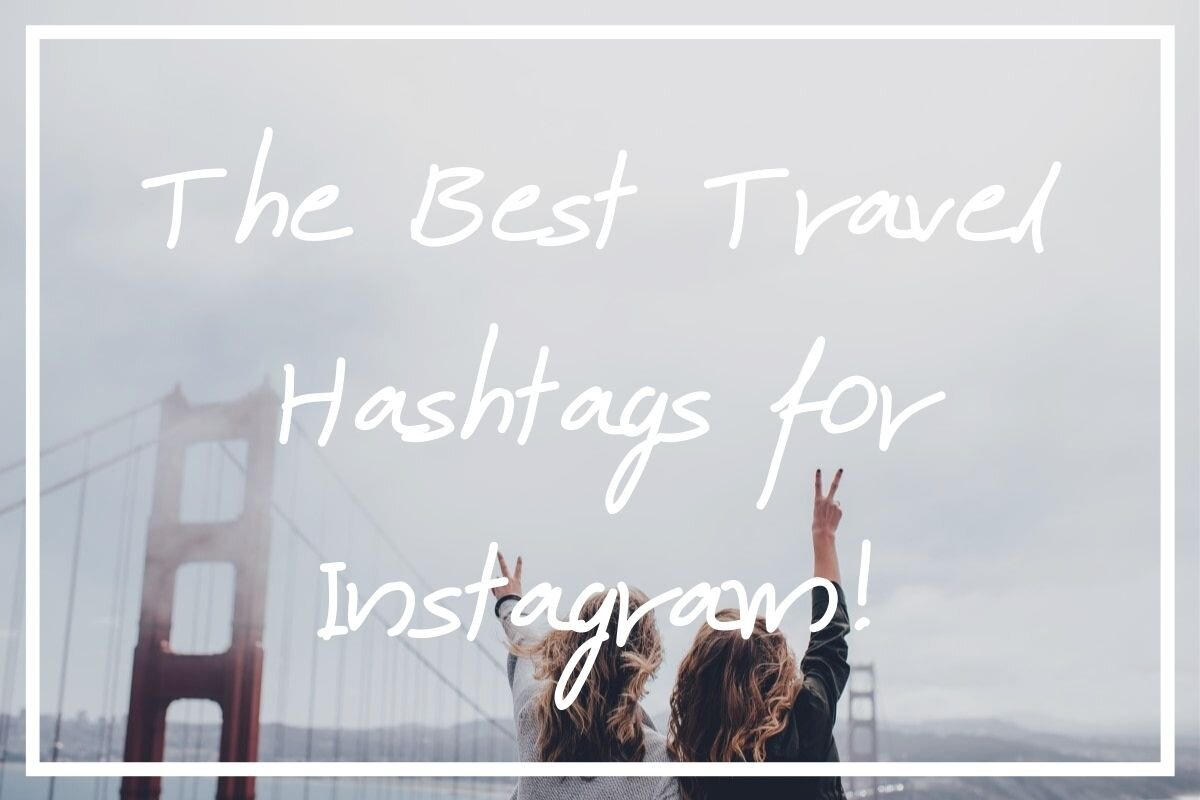 25 Best Travel Hashtags for Instagram [+ Travel Hashtag Tips!] — What's  Danny Doing?