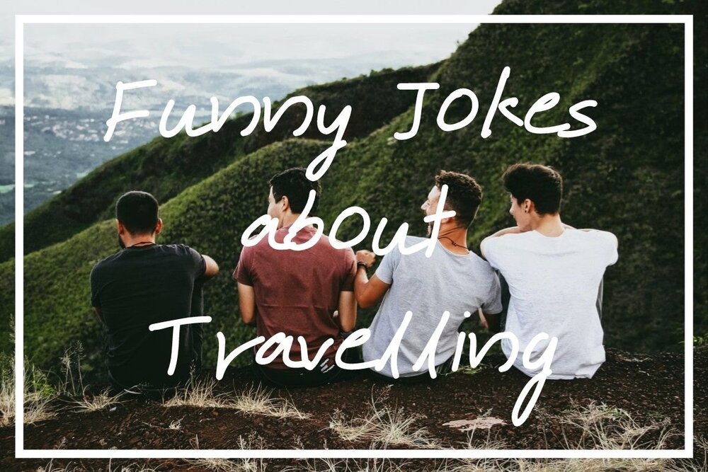 100 Top Travel Jokes [Genuinely Funny Jokes about Travelling] — What's  Danny Doing?