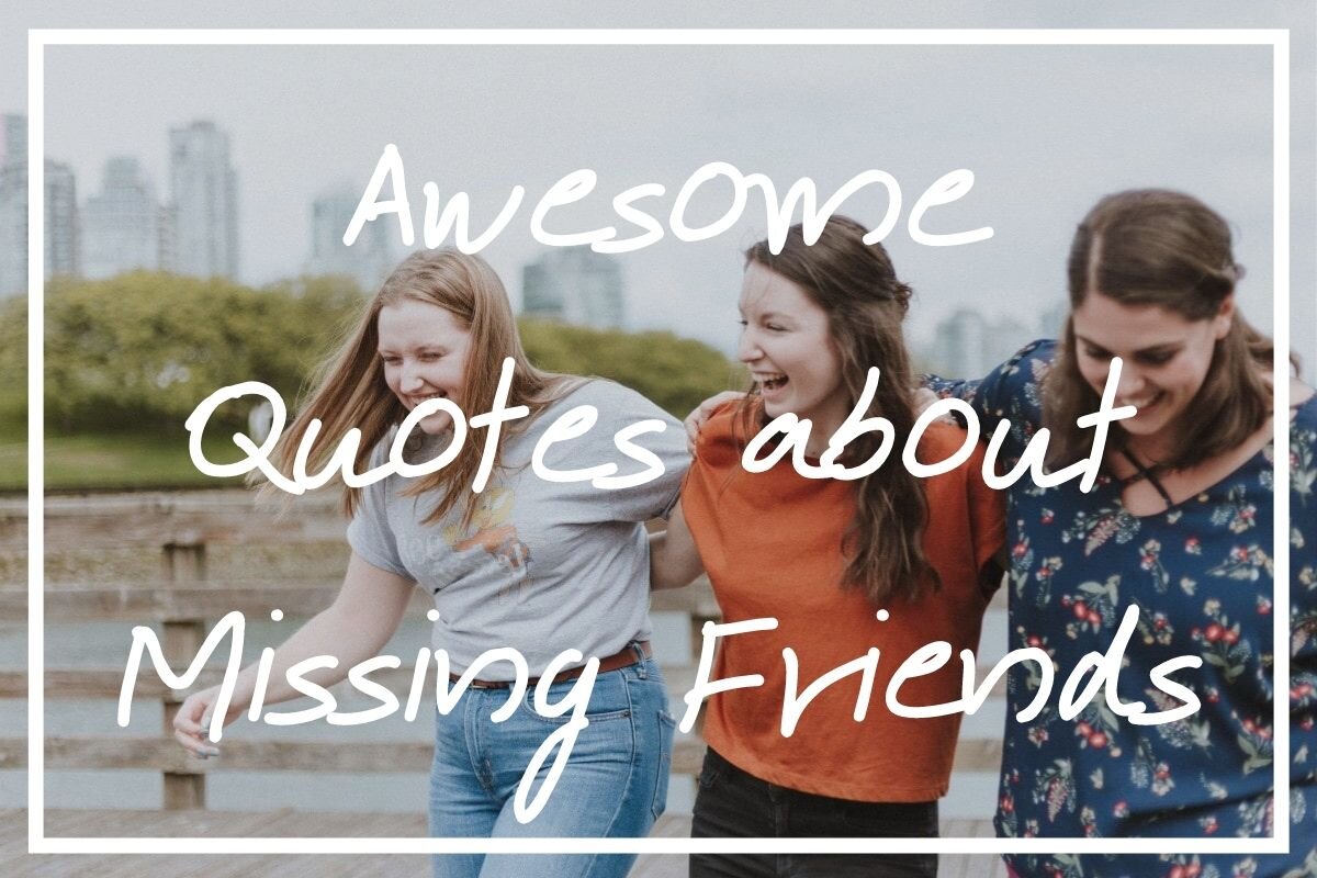 100 Heartfelt Quotes About Missing Friends — What's Danny Doing?