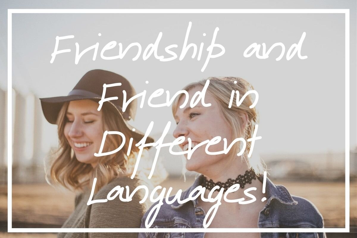 Friendship and Friend in Different Languages (65 Languages!) — What's Danny  Doing?