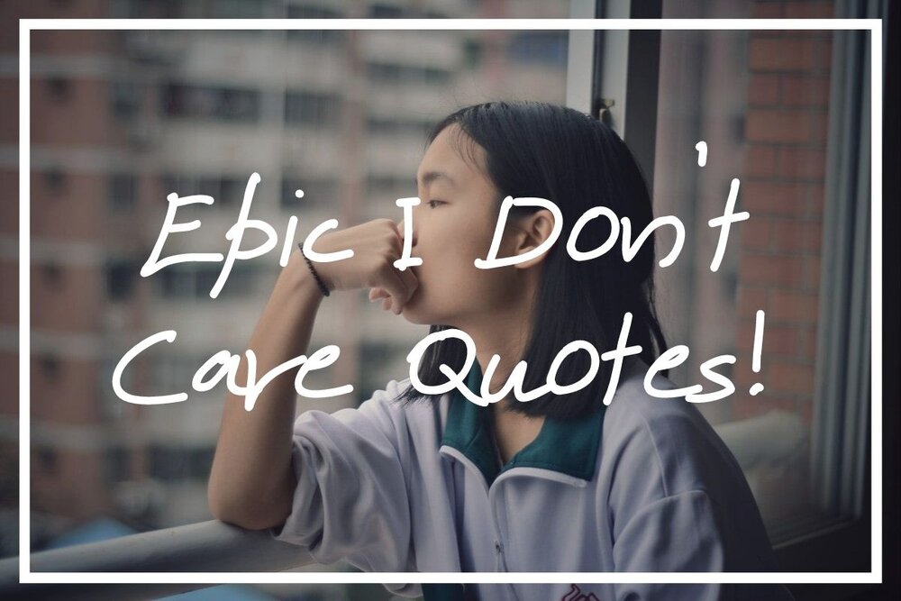 110 Epic I Don't Care Quotes for Dealing with Bad Days — What's Danny Doing?