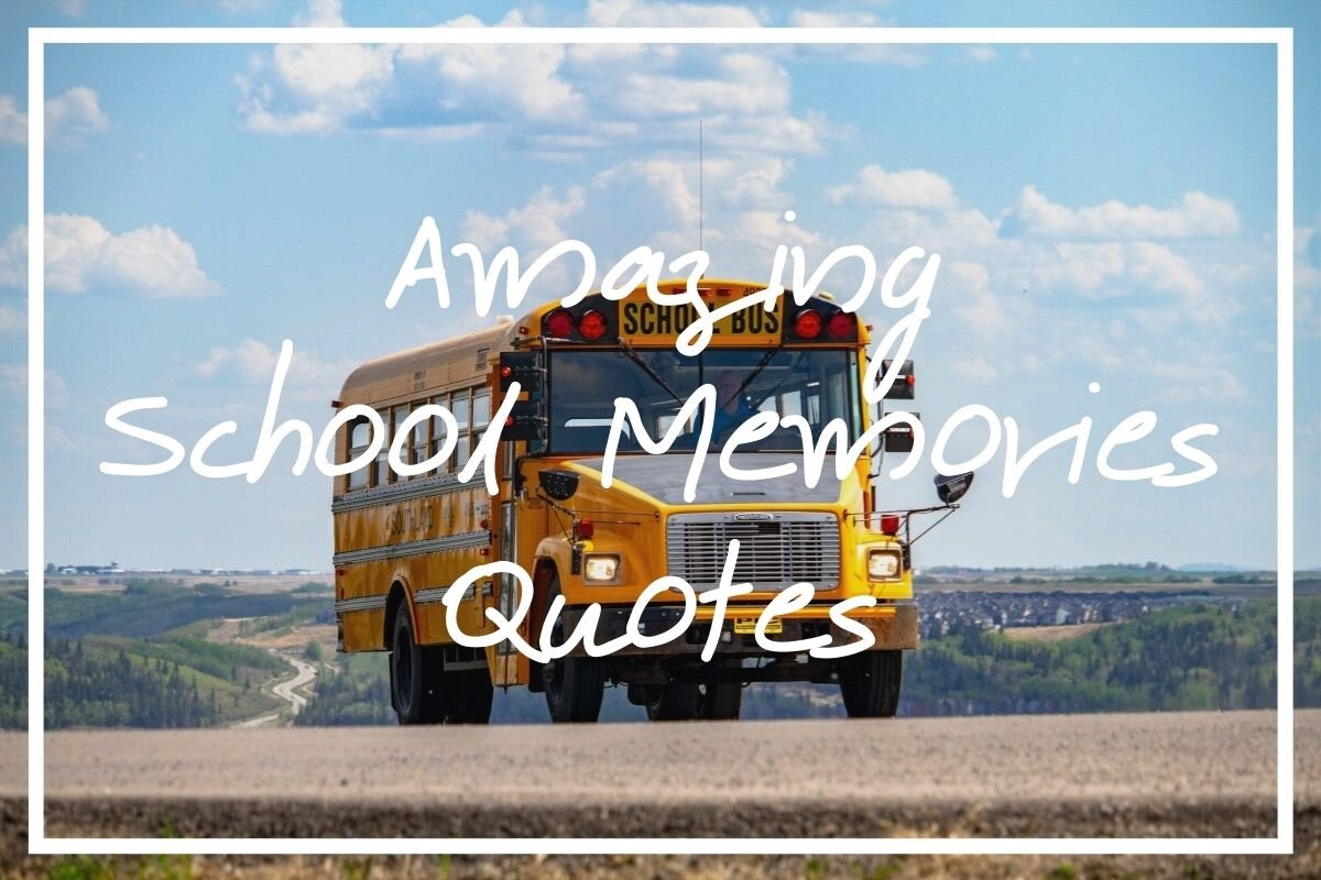 65 Amazing School Memories Quotes (Missing School Days Quotes) — What's  Danny Doing?