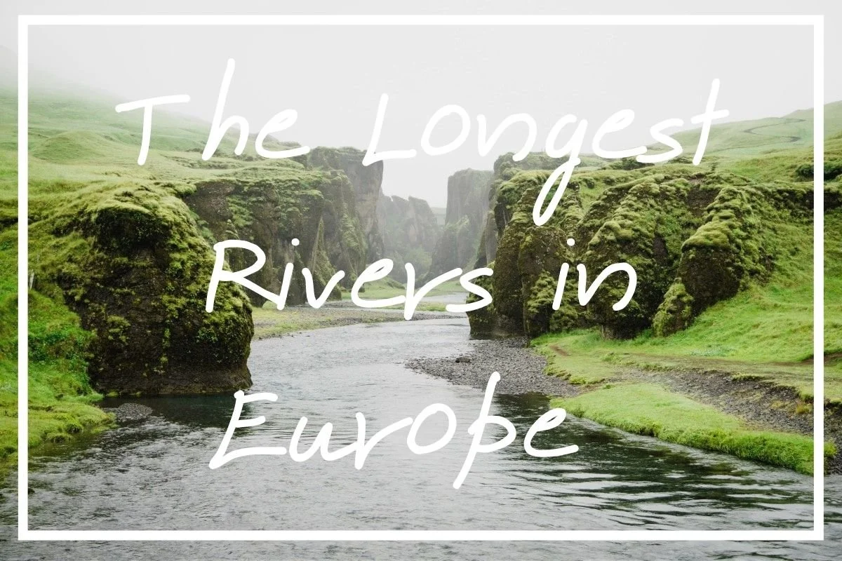 22 of Europe’s Longest Rivers! [Longest Rivers in Europe Guide] — What
