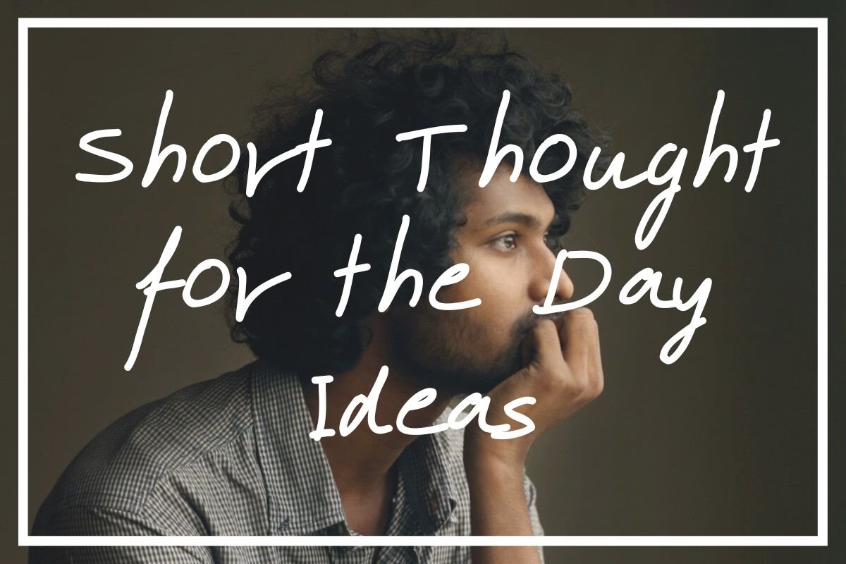 45 Short Thought for the Day Ideas [Short Inspirational Words] — What's  Danny Doing?