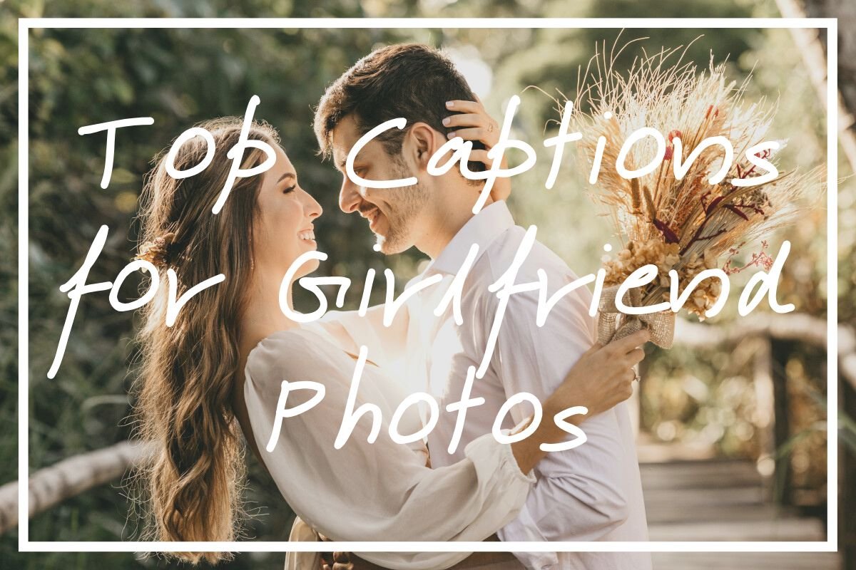 150 Epic Captions for Girlfriend Photos [Best Girlfriend Captions] — What's Danny Doing?