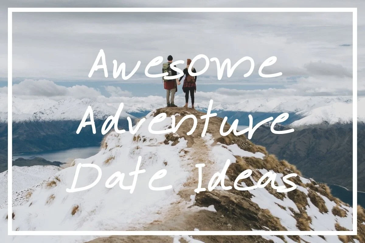 60 Unforgettable Adventure Dates [2022 Adventurous Date Ideas!] — What ...