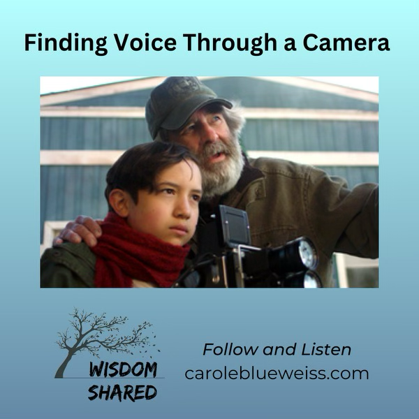 INTERVIEW: Wisdom Shared Podcast: Finding Your Voice Through A Camera