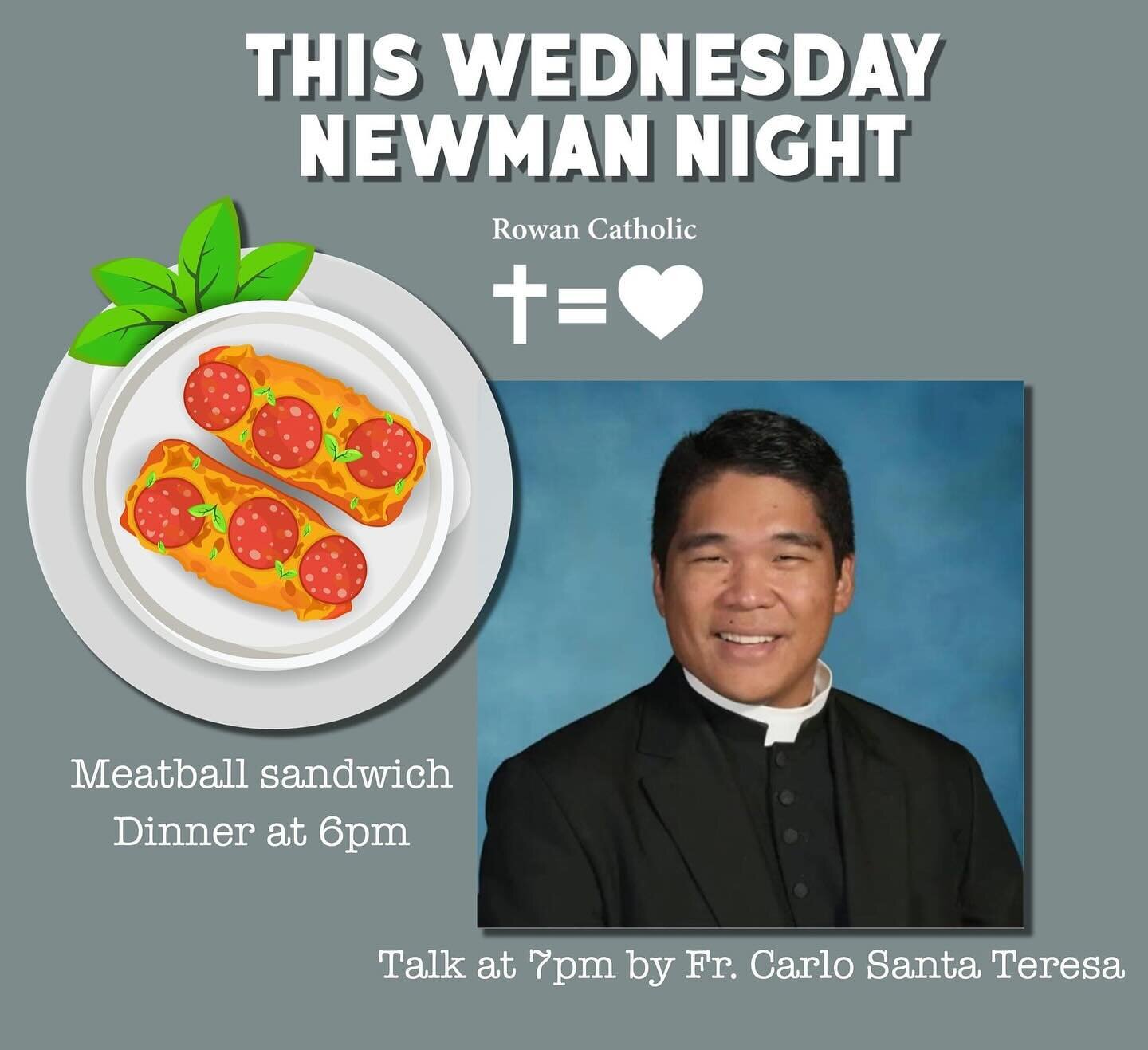 Students This Wednesday:  Meatball sandwich dinner at the Newman House at 6pm and meeting to follow at 7pm which is the first talk of our Vocation Series. Fr. Carlo Santa Teresa will be sharing his vocation story, which includes how God used an unfor