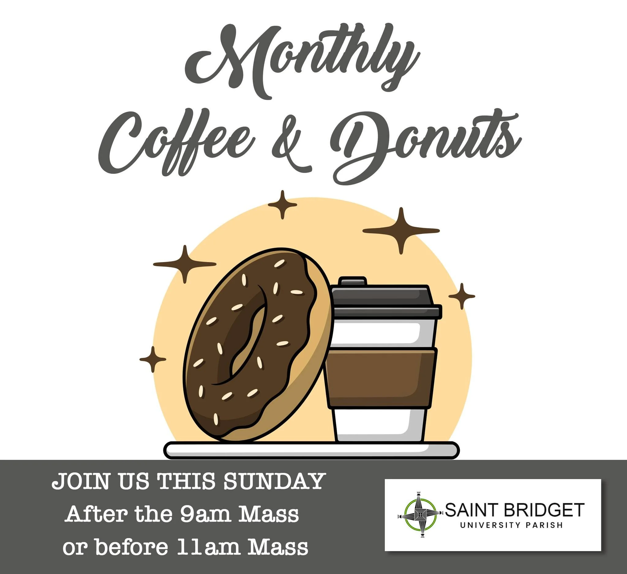This Sunday is our monthly Coffee &amp; Donuts! Join us after 9am Mass or before 11am on Sunday, out on the parish porch (or in the basement depending the weather) for coffee, donuts &amp; fellowship sponsored by our Knights of Columbus. 

For those 