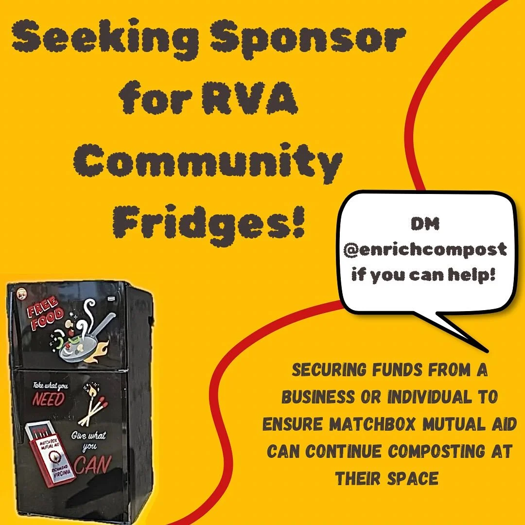 We&rsquo;re searching for a (new) individual or business that can sponsor the composting program at Matchbox Mutual Aid space in Northside that hosts @rvacommunityfridges and @richmondfoodnotbombs . If you&rsquo;re interested, PLEASE shoot us a messa