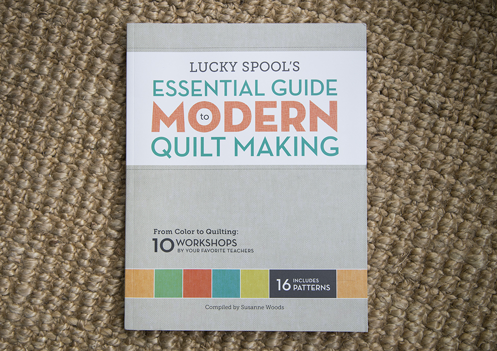 Lucky Spool's Essential Guide to Modern Quilt Making