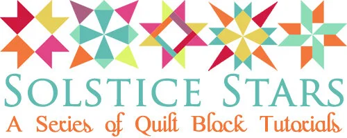 Solstice Stars ~ A Series of Quilt Block Tutorials