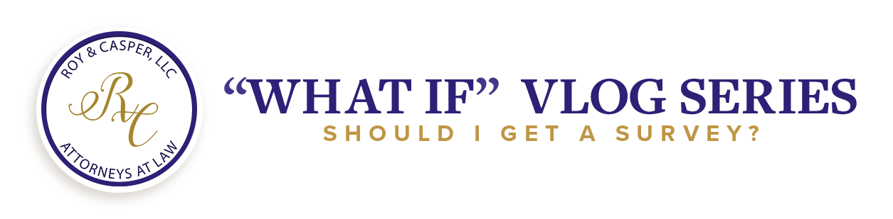 Should I get a survey | Myrtle Beach Real Estate Attorney | Residential & Commercial Real Estate Lawyer | South Carolina Buying and selling real estate