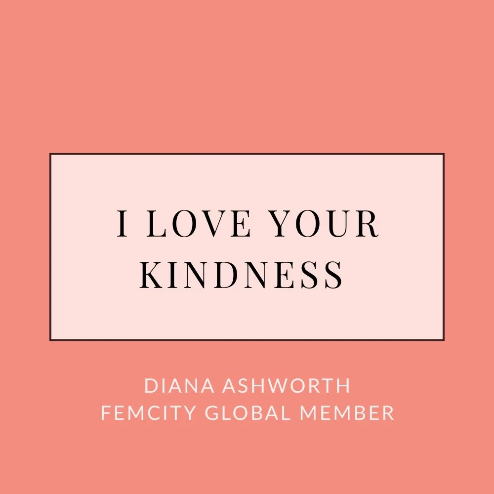 We love this little dose of love from FemCity Global Member Diana Ashworth. 

We are sending you love today!